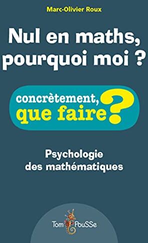 Marc-Olivier Roux Nul En Maths, Pourquoi Moi ? : Psychologie Des Mathématiques