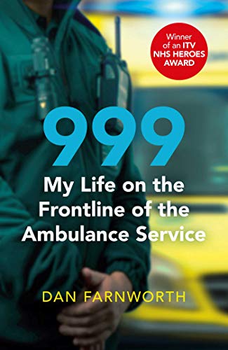 Dan Farnworth Farnworth, D: 999 - My Life On The Frontline Of The Ambulanc