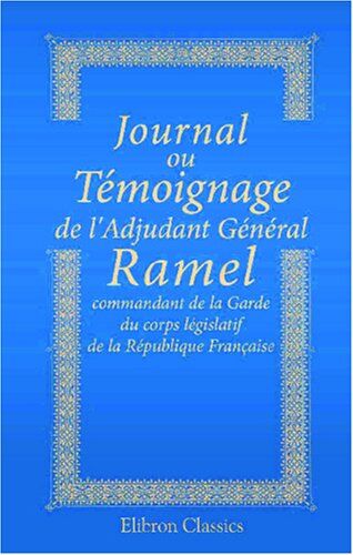 Ramel, Jean Pierre Journal Ou Témoignage De L'Adjudant Général Ramel, Commandant De La Garde Du Corps Législatif De La République Française, L'Un Des Déportés À La Et L'Évasion De Quelques Uns Des Déportés