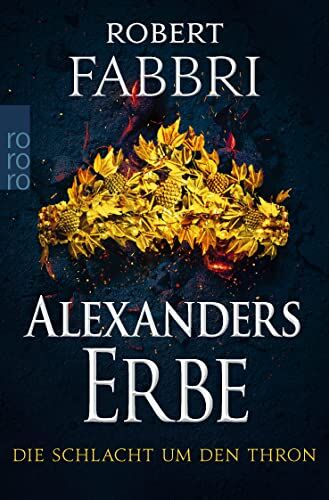 Robert Fabbri Alexanders Erbe: Die Schlacht Um Den Thron: Historischer Roman   «extrem Packend!» Conn Iggulden (Das Ende Des Alexanderreichs, Band 3)