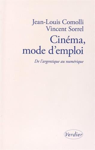 Jean-Louis Comolli Cinéma, Mode D'Emploi : De L'Argentique Au Numérique. Précédé De L'Oiseau Prophète Par André S. Labarthe