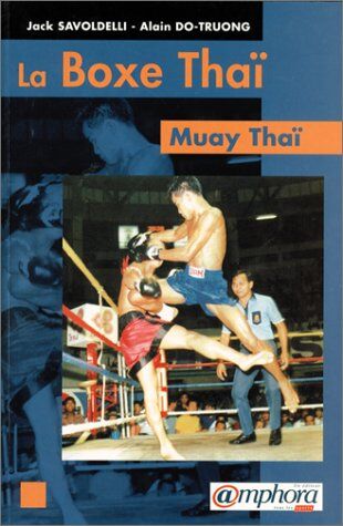 Jack Savoldelli La Boxe Thaïlandaise : Muay Thaï