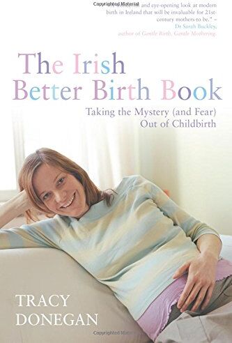 Donegan, Tracy M The Irish Better Birth Book: Taking The Mystery And Fear Out Of Childbirth