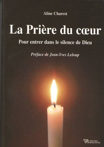 Aline Charest La Prière Du Coeur : Pour Entrer Dans Le Silence De Dieu