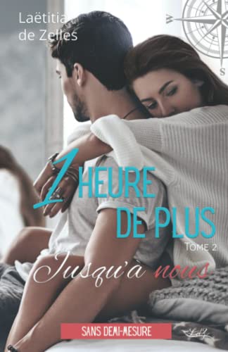 Laëtitia de Zelles Une Heure De Plus, Jusqu'À Nous: Duologie Une Heure De Plus - Tome 2 (Sans Demi-Mesure)