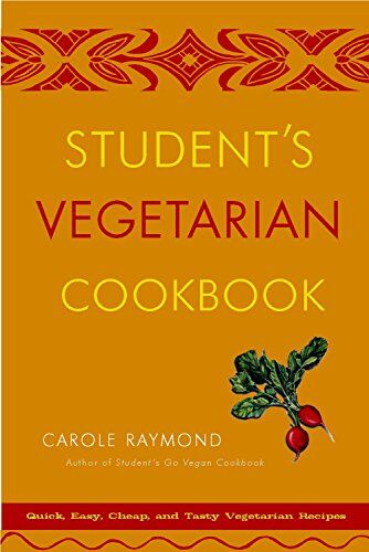 Carole Raymond Student'S Vegetarian Cookbook, Revised: Quick, Easy, Cheap, And Tasty Vegetarian Recipes