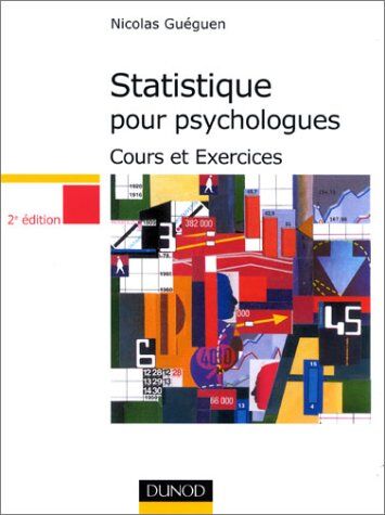 Nicolas Guéguen Statistique Pour Psychologues. Cours Et Exercices, 2ème Édition (Psycho Sup)