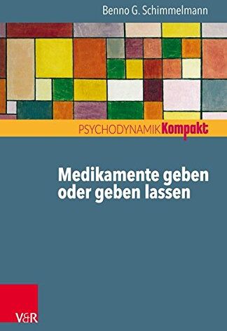 Schimmelmann, Benno G. Medikamente Geben Oder Geben Lassen: Psychotherapie Und Psychopharmakotherapie Bei Kindern Und Jugendlichen Und Ihre Wechselwirkungen (Psychodynamik Kompakt)