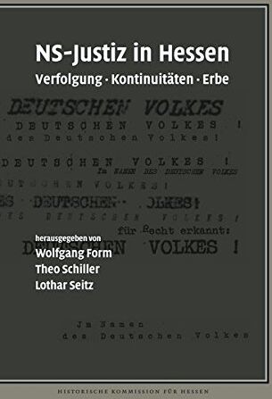 Wolfgang Form Ns-Justiz In Hessen: Verfolgung, Kontinuitäten, Erbe (Veröffentlichungen Der Historischen Kommission Für Hessen)