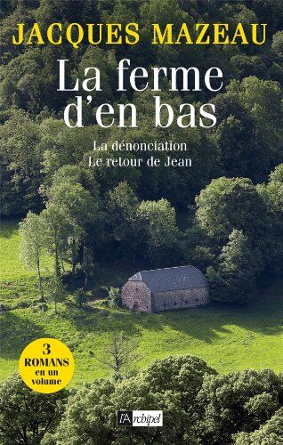 Jacques Mazeau La Ferme D'En Bas Suivi De La Dénonciation Et De Le Retour De Jean