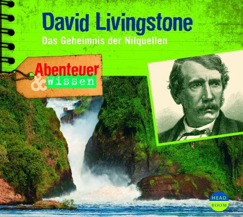 Maja Nielsen Abenteuer & Wissen: David Livingstone. Das Geheimnis Der Nilquellen