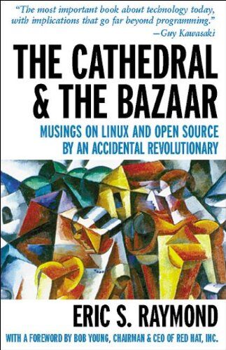 Raymond, Eric S. The Cathedral And The Bazaar: Musings On Linux And Open Source By An Accidental Revolutionary (Hors Coll Us)