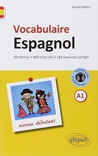 Arielle Bitton Vocabulaire Espagnol Niveau Débutant 60 Thèmes 800 Mots Clés 183 Exercices Corrigés