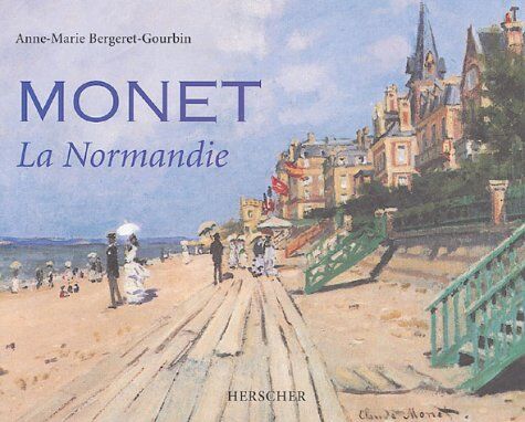 Anne-Marie Bergeret-Gourbin Monet : La Normandie