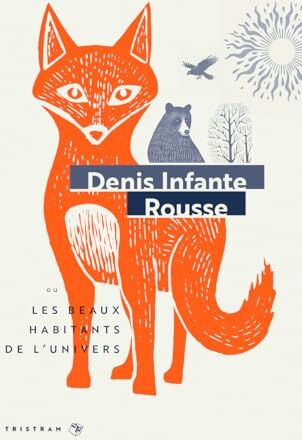 Denis Infante Rousse - Les Beaux Habitants De L'Univers: Ou Les Beaux Habitants De L'Univers