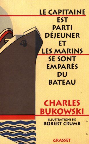 Charles Bukowski Le Capitaine Est Parti Déjeuner Et Les Marins Se Sont Emparés Du Bateau