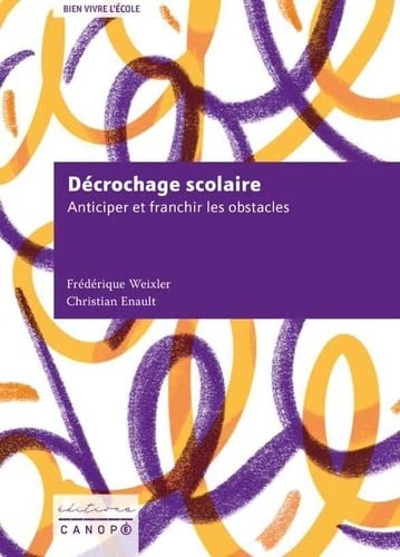 Frédérique Weixler Le Décrochage Scolaire: Anticiper Et Franchir Les Obstacles