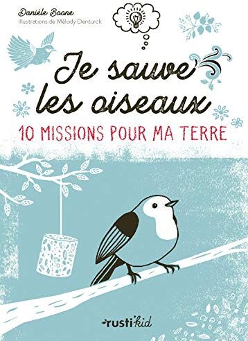 Je Sauve Les Oiseaux (10 Missions Pour Ma Terre)