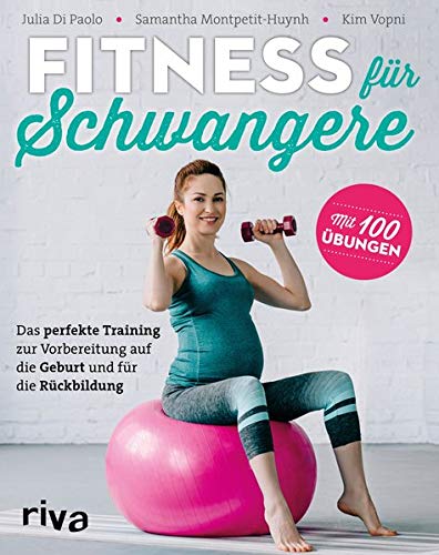 Julia Di Paolo Fitness Für Schwangere: Das Perfekte Training Zur Vorbereitung Auf Die Geburt Und Für Die Rückbildung