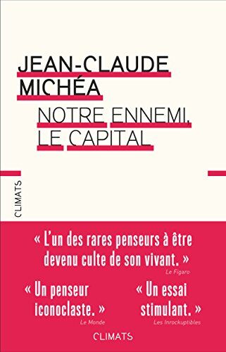 Jean-Claude Michéa Notre Ennemi, Le Capital