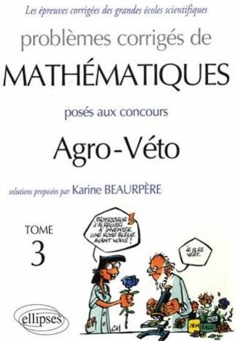 Karine Beaurpère Problèmes Corrigés Mathématiques Agro-Véto Bcpst Tome 3