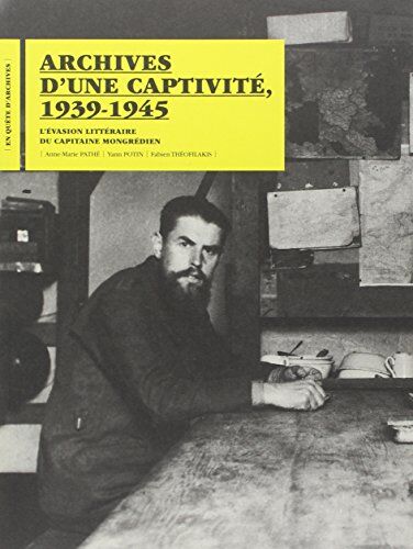 Anne-Marie Pathé Archives D'Une Captivité, 1939-1945: L'Évasion Littéraire Du Capitaine Mongrédien