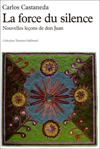 Carlos Castaneda La Force Du Silence. Nouvelles Leçons De Don Juan