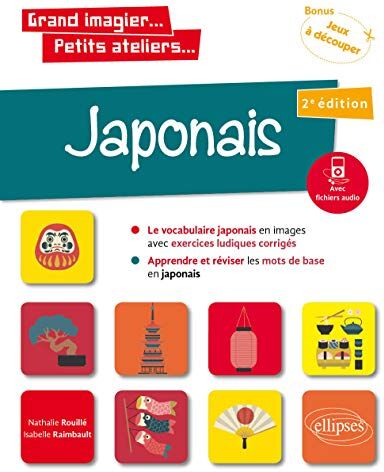 Isabelle Raimbault Grand Imagier... Petits Ateliers... Japonais En Images Avec Exercices Ludiques. Apprendre Et Réviser Les Mots De Base. (A1) (Fichiers Audio) 2e Édition