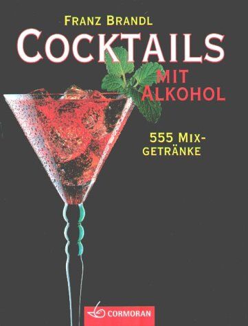Franz Brandl Cocktails Mit Alkohol. 555 Mixgetränke