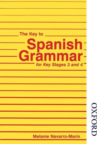 Melanie Navarro-marin The Key To Spanish Grammar For Key Stages 3 And 4 (Key To Grammar)