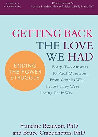 Beauvoir, PhD, Francine Getting Back The Love We Had: Forty-Two Answers To Real Questions From Couples Who Feared They Were Losing Their Way (Ending The Power Struggle, Band 1)