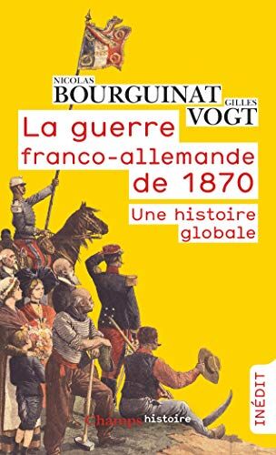 Nicolas Bourguinat La Guerre Franco-Allemande De 1870 : Une Histoire Globale (Champs Histoire)