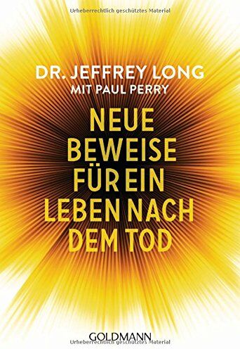 Jeffrey Long Neue Beweise Für Ein Leben Nach Dem Tod