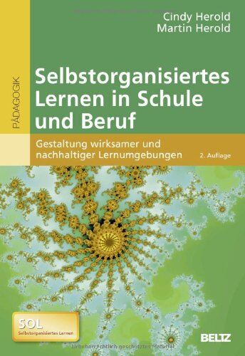 Cindy Herold Selbstorganisiertes Lernen In Schule Und Beruf: Gestaltung Wirksamer Und Nachhaltiger Lernumgebungen