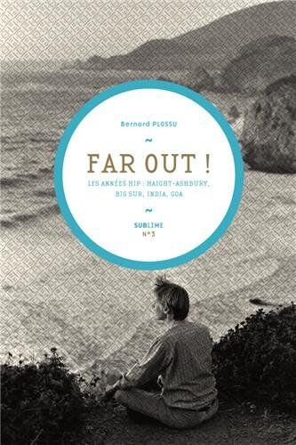 Bernard Plossu Far Out ! : Les Années Hip : Haight-Ashbury, Big Sur, India, Goa