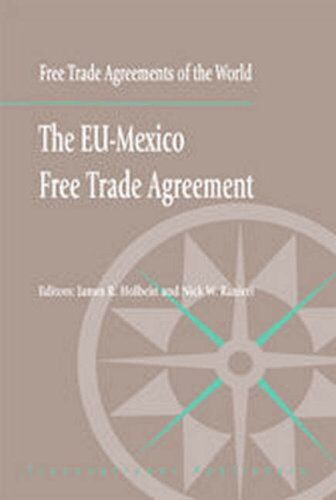 James Holbein The Eu-Mexico Free Trade Agreement (Free Trade Agreements Of The World)