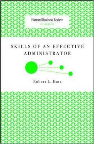 Katz, Robert L. Skills Of An Effective Administrator (Harvard Business Review Classics)