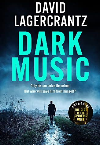 David Lagercrantz Dark Music: The Gripping  Thriller From The Author Of The Girl In The Spider'S Web