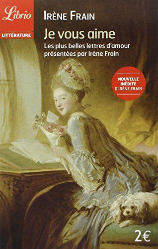 Irène Frain Je Vous Aime: Les Plus Belles Lettres D'Amour