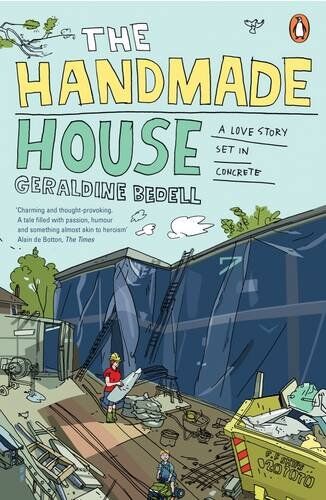 Geraldine Bedell The Handmade House: A Love Story Set In Concrete