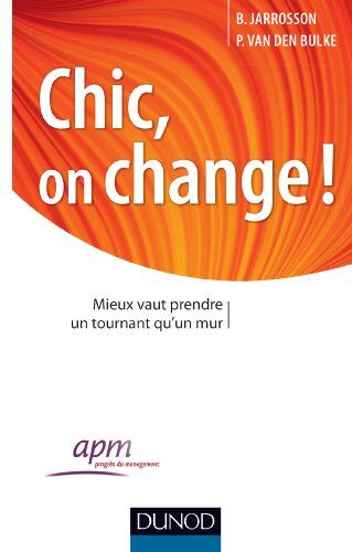 Philippe Van Den Bulke Chic, On Change ! : Mieux Vaut Prendre Un Tournant Qu'Un Mur