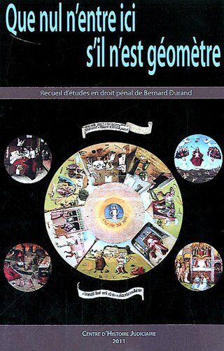Que Nul N'Entre Ici S'Il N'Est Géomètre: Recueil D'Études En Droit Pénal De Bernard Durand