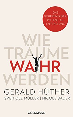 Gerald Hüther Wie Träume Wahr Werden: Das Geheimnis Der Potentialentfaltung