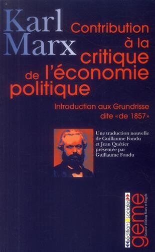 Karl Marx Contribution À La Critique De L'Économie Politique : Introduction À La Critique De L'Économie Politique Dite 34;De 185734;