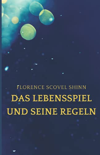 Shinn, Florence Scovel Das Lebensspiel Und Seine Regeln: The Game Of Life And How To Play It (Übersetzung)