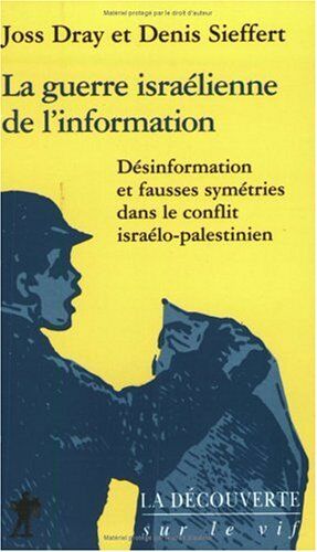 Joss Dray La Guerre Israélienne De L'Information : Désinformation Et Fausse Symétries Dans Le Conflit Israélo-Palestinien