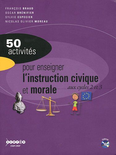 François Braud 50 Activités Pour Enseigner L'Instruction Civique Et Morale Aux Cycles 2 Et 3 (1cédérom)