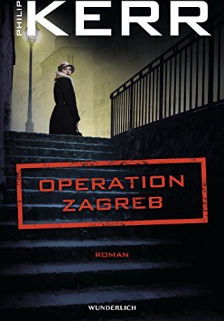 Philip Kerr Operation Zagreb (Bernie Gunther Ermittelt, Band 10)