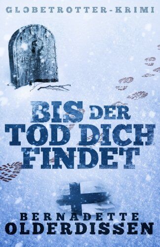 Bernadette Olderdissen Bis Der Tod Dich Findet: Finnland-Krimi (Globetrotter-Krimi-Serie)