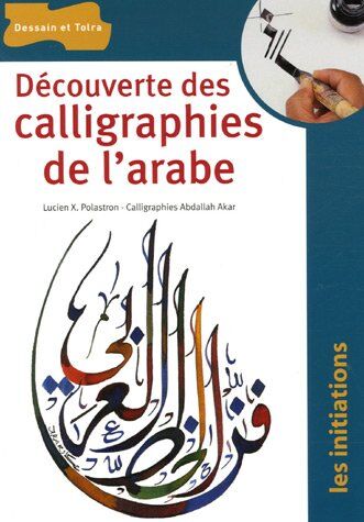 Lucien-X Polastron Découverte Des Calligraphies De L'Arabe